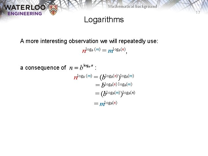 Mathematical background 17 Logarithms A more interesting observation we will repeatedly use: nlogb (m)