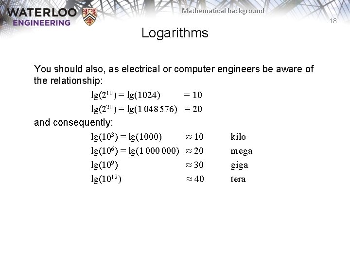 Mathematical background 18 Logarithms You should also, as electrical or computer engineers be aware