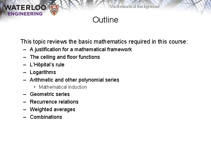 Mathematical background 2 Outline This topic reviews the basic mathematics required in this course: