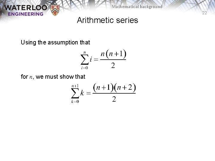 Mathematical background 22 Arithmetic series Using the assumption that for n, we must show