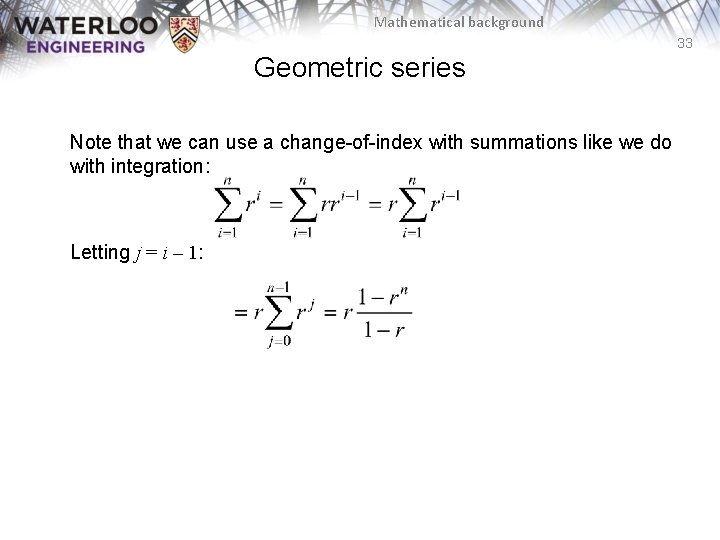 Mathematical background 33 Geometric series Note that we can use a change-of-index with summations