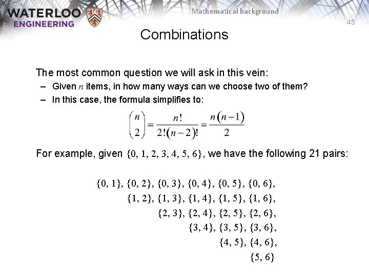 Mathematical background 45 Combinations The most common question we will ask in this vein: