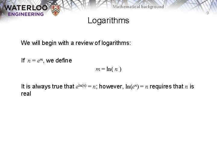 Mathematical background 9 Logarithms We will begin with a review of logarithms: If n
