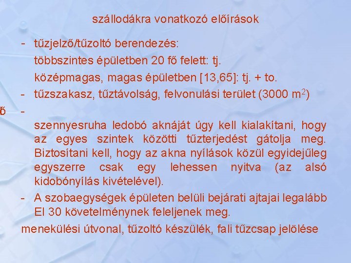 lő szállodákra vonatkozó előírások - tűzjelző/tűzoltó berendezés: többszintes épületben 20 fő felett: tj. középmagas,