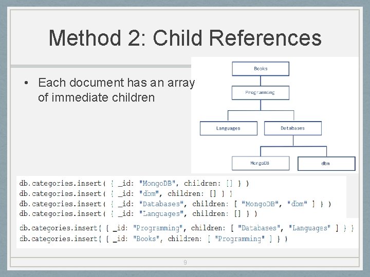 Method 2: Child References • Each document has an array of immediate children 9