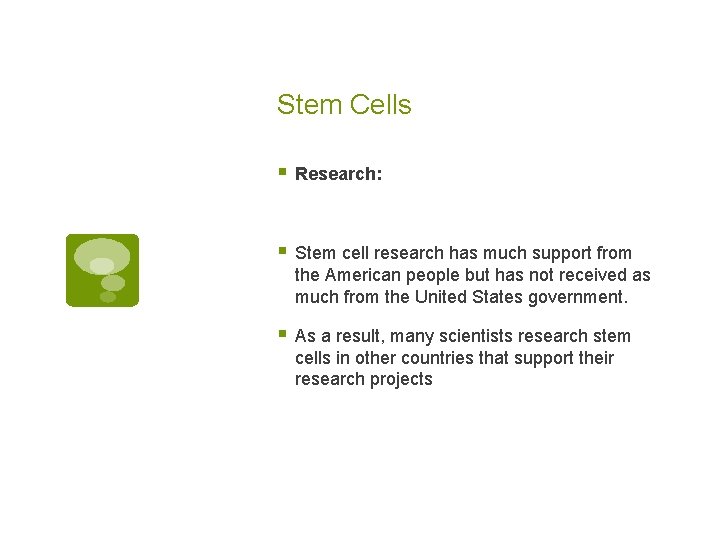 Stem Cells § Research: § Stem cell research has much support from the American