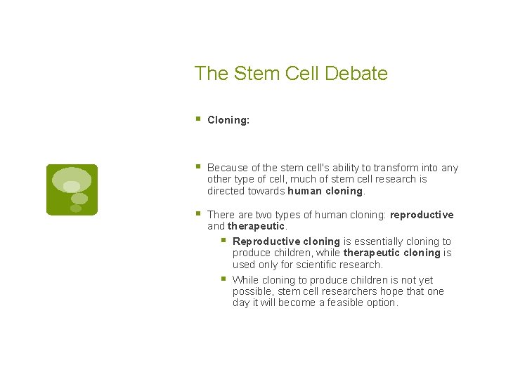 The Stem Cell Debate § Cloning: § Because of the stem cell's ability to