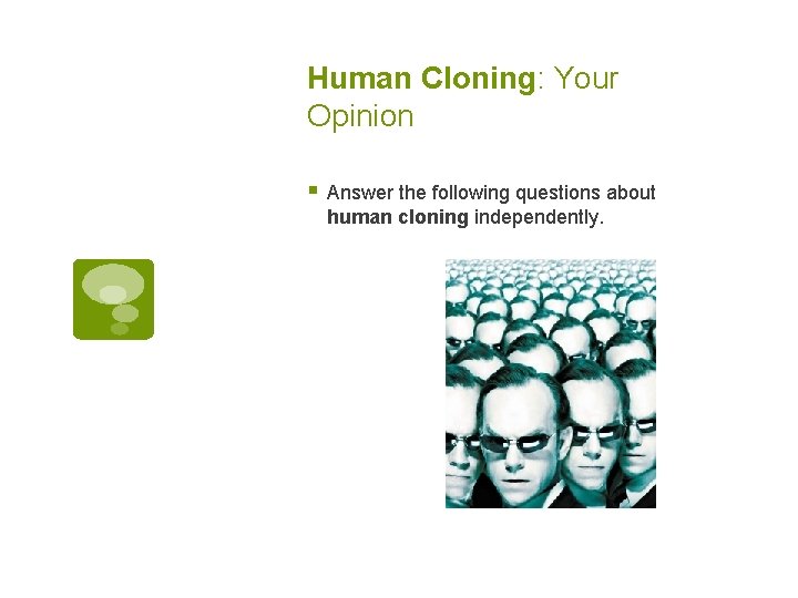 Human Cloning: Your Opinion § Answer the following questions about human cloning independently. 