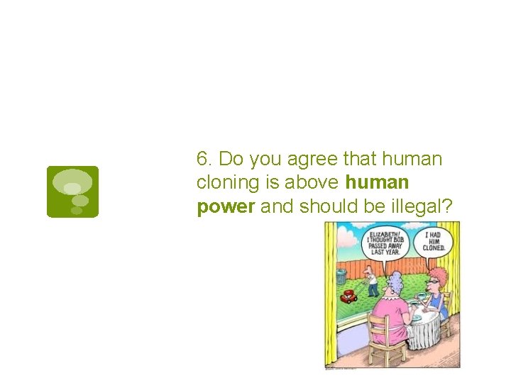 6. Do you agree that human cloning is above human power and should be