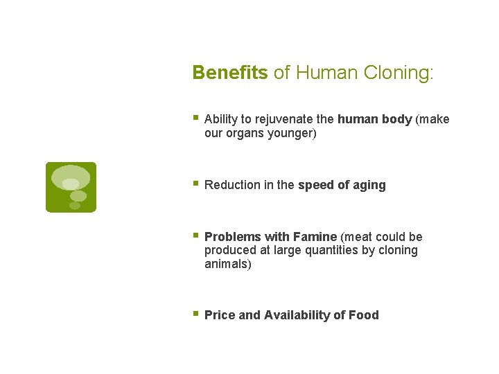 Benefits of Human Cloning: § Ability to rejuvenate the human body (make our organs