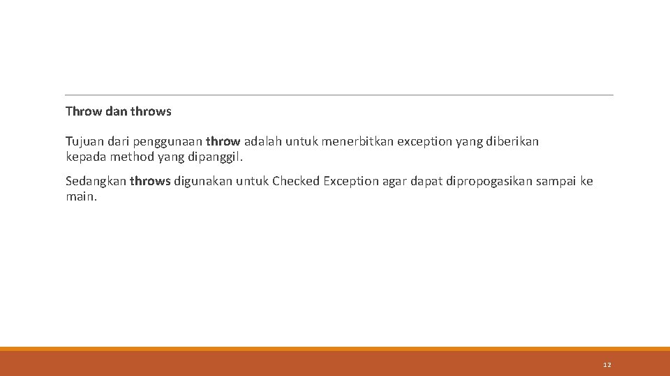 Throw dan throws Tujuan dari penggunaan throw adalah untuk menerbitkan exception yang diberikan kepada