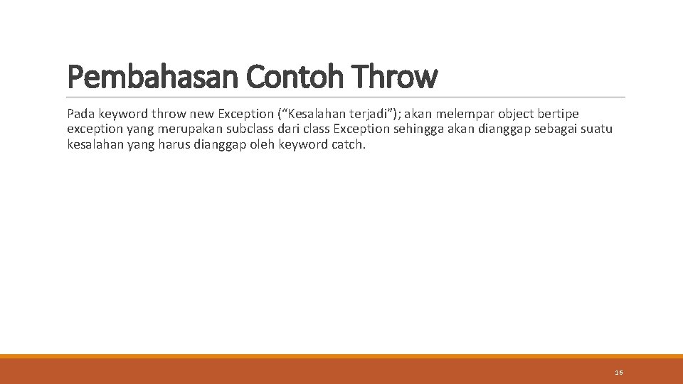 Pembahasan Contoh Throw Pada keyword throw new Exception (“Kesalahan terjadi”); akan melempar object bertipe