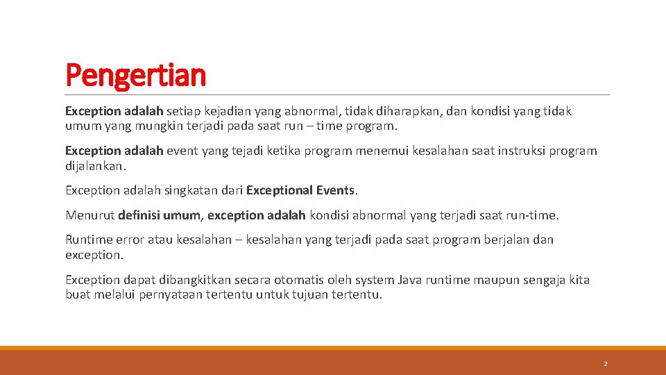 Pengertian Exception adalah setiap kejadian yang abnormal, tidak diharapkan, dan kondisi yang tidak umum