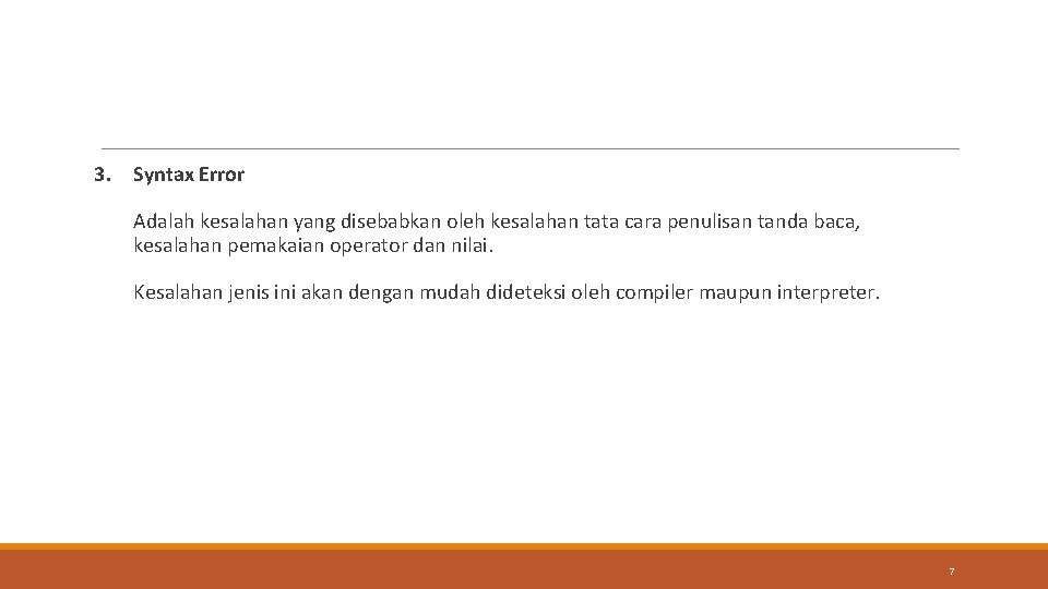 3. Syntax Error Adalah kesalahan yang disebabkan oleh kesalahan tata cara penulisan tanda baca,