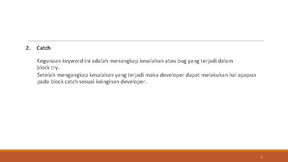 2. Catch Kegunaan keyword ini adalah menangkap kesalahan atau bug yang terjadi dalam block