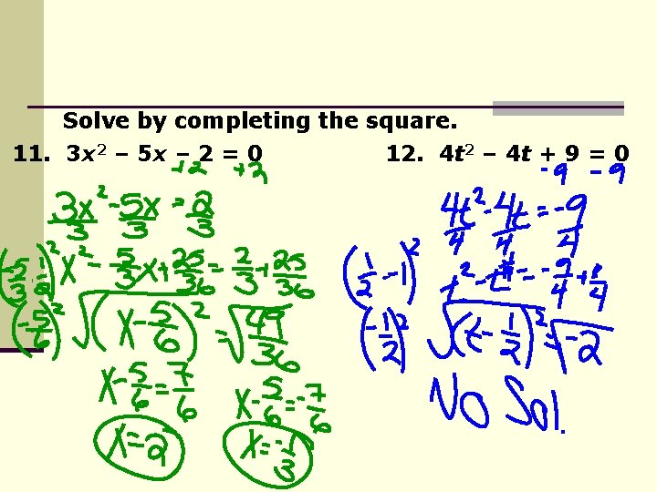 Solve by completing the square. 11. 3 x 2 – 5 x – 2 Solve by completing the square. 11. 3 x 2 – 5 x – 2