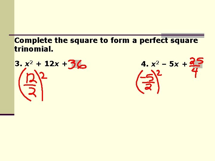 Complete the square to form a perfect square trinomial. 3. x 2 + 12 Complete the square to form a perfect square trinomial. 3. x 2 + 12