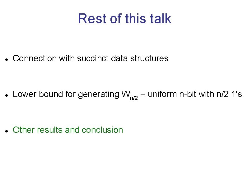 Rest of this talk Connection with succinct data structures Lower bound for generating Wn/2