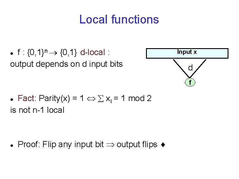 Local functions f : {0, 1}n {0, 1} d-local : output depends on d