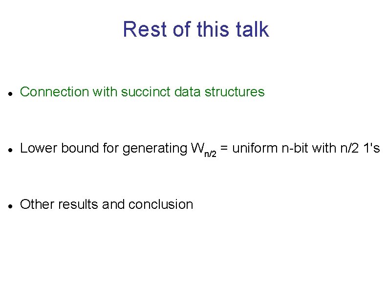 Rest of this talk Connection with succinct data structures Lower bound for generating Wn/2