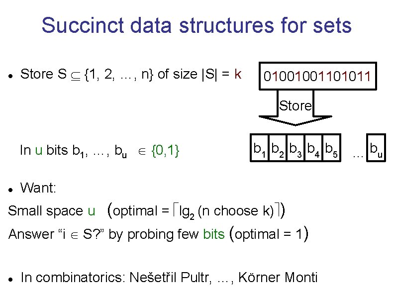 Succinct data structures for sets Store S {1, 2, …, n} of size |S|
