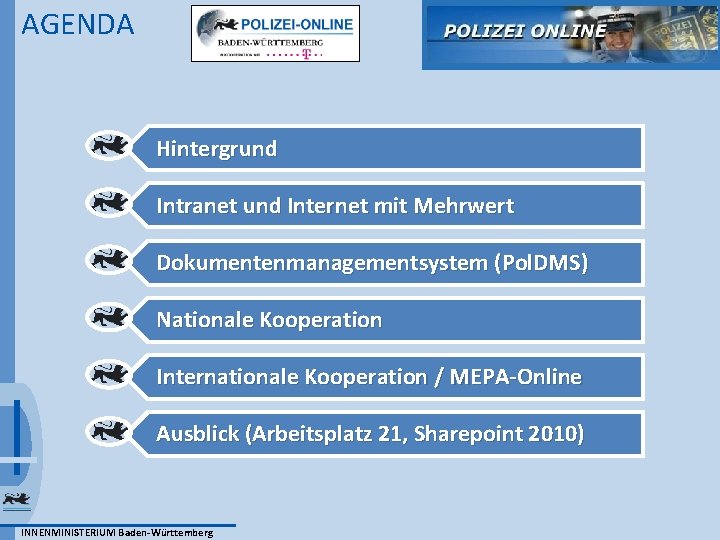 AGENDA Hintergrund Intranet und Internet mit Mehrwert Dokumentenmanagementsystem (Pol. DMS) Nationale Kooperation Internationale Kooperation