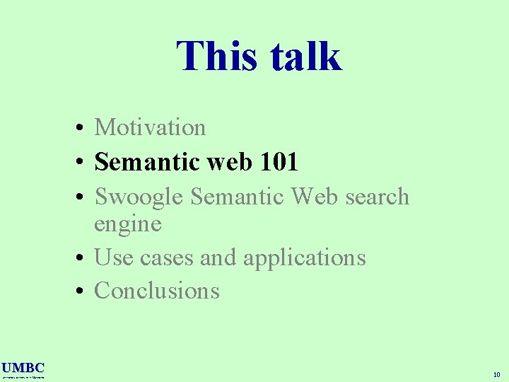 This talk • Motivation • Semantic web 101 • Swoogle Semantic Web search engine