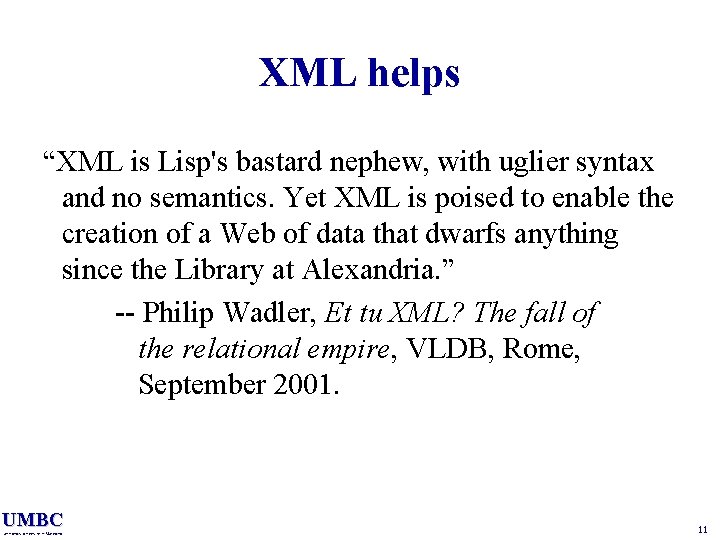 XML helps “XML is Lisp's bastard nephew, with uglier syntax and no semantics. Yet