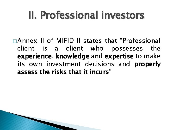 II. Professional investors � Annex II of MIFID II states that “Professional client is