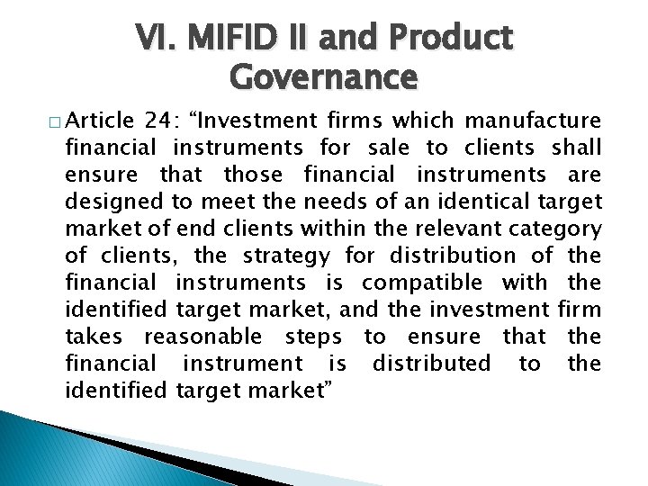 � Article VI. MIFID II and Product Governance 24: “Investment firms which manufacture financial