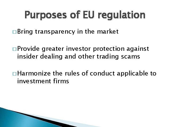 Purposes of EU regulation � Bring transparency in the market � Provide greater investor