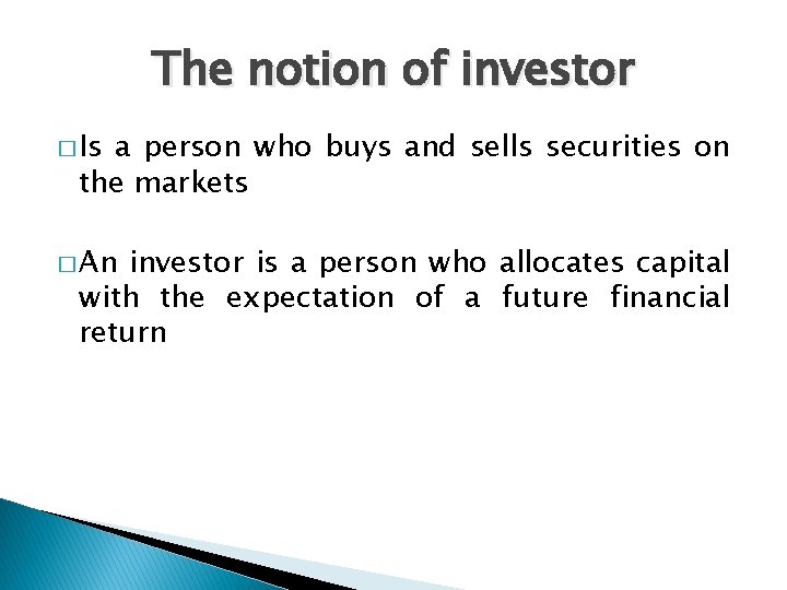 The notion of investor � Is a person who buys and sells securities on