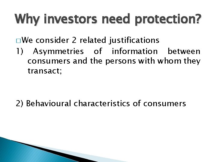 Why investors need protection? � We consider 2 related justifications 1) Asymmetries of information