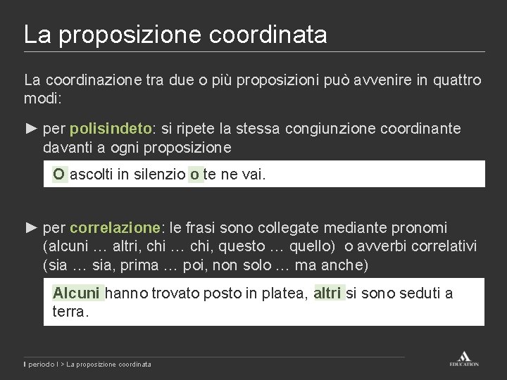 La proposizione coordinata La coordinazione tra due o più proposizioni può avvenire in quattro