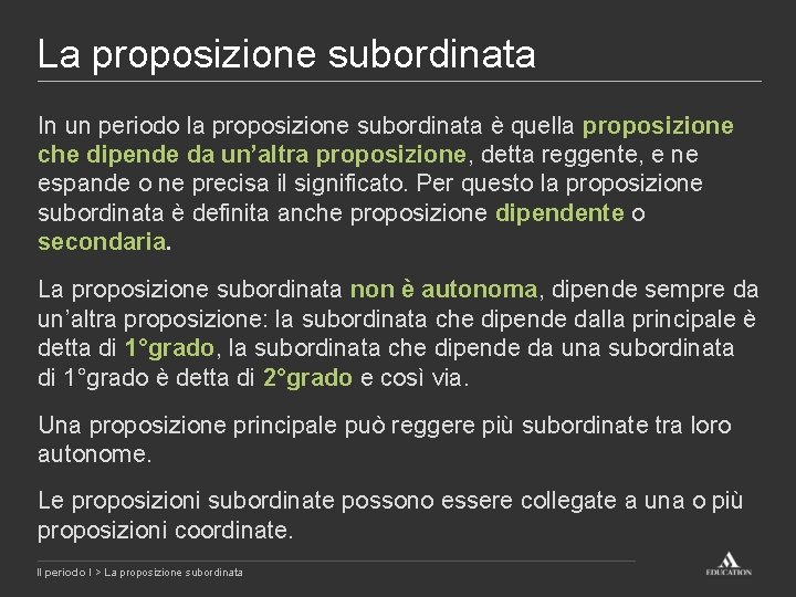 La proposizione subordinata In un periodo la proposizione subordinata è quella proposizione che dipende