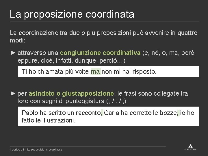 La proposizione coordinata La coordinazione tra due o più proposizioni può avvenire in quattro