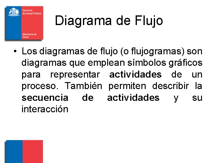 Diagrama de Flujo • Los diagramas de flujo (o flujogramas) son diagramas que emplean