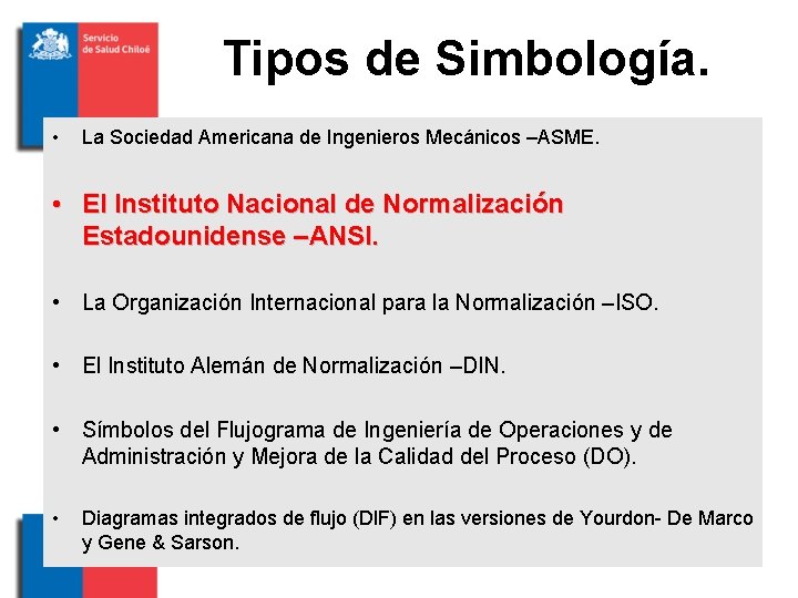 Tipos de Simbología. • La Sociedad Americana de Ingenieros Mecánicos –ASME. • El Instituto