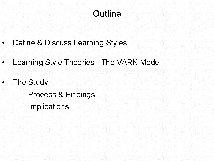 Outline • Define & Discuss Learning Styles • Learning Style Theories - The VARK