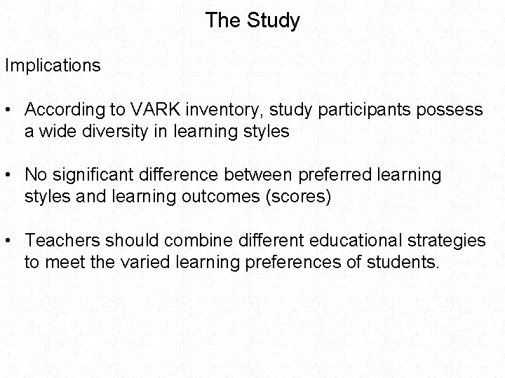 The Study Implications • According to VARK inventory, study participants possess a wide diversity
