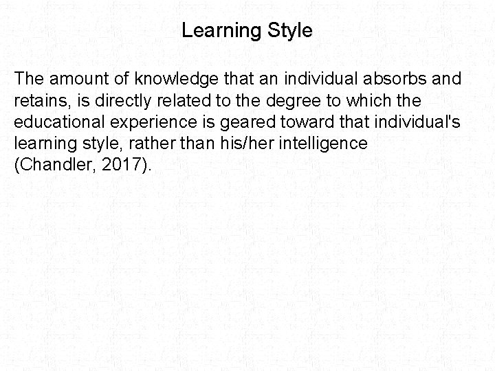 Learning Style The amount of knowledge that an individual absorbs and retains, is directly