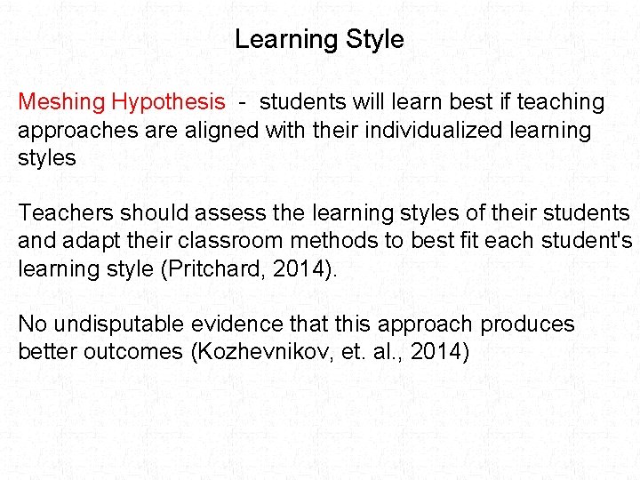 Learning Style Meshing Hypothesis - students will learn best if teaching approaches are aligned