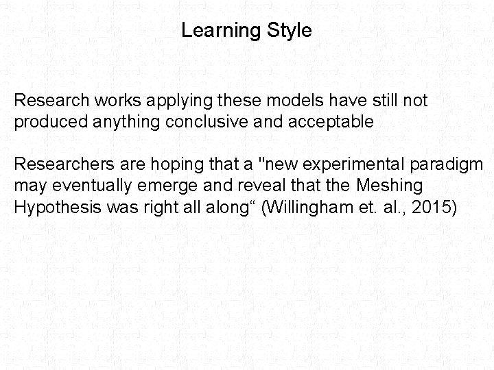 Learning Style Research works applying these models have still not produced anything conclusive and