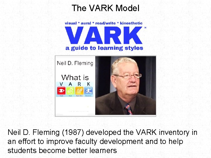 The VARK Model Neil D. Fleming (1987) developed the VARK inventory in an effort