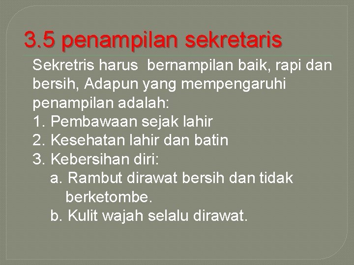 3. 5 penampilan sekretaris Sekretris harus bernampilan baik, rapi dan bersih, Adapun yang mempengaruhi