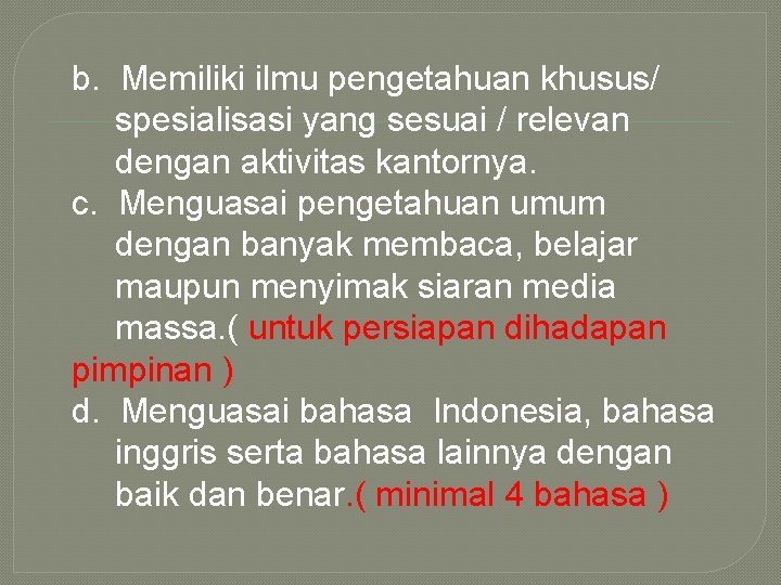 b. Memiliki ilmu pengetahuan khusus/ spesialisasi yang sesuai / relevan dengan aktivitas kantornya. c.