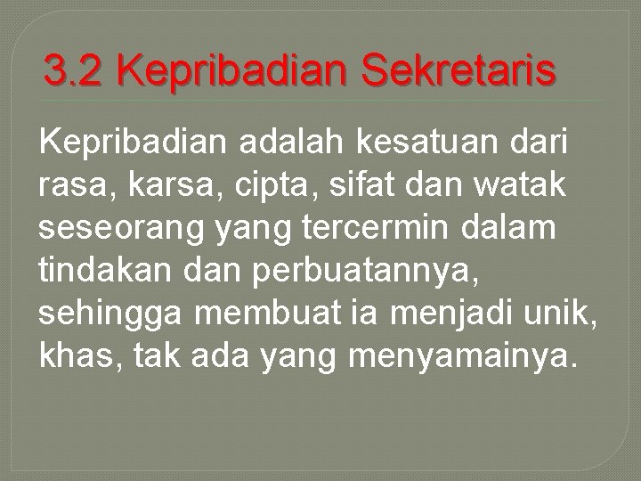 3. 2 Kepribadian Sekretaris Kepribadian adalah kesatuan dari rasa, karsa, cipta, sifat dan watak