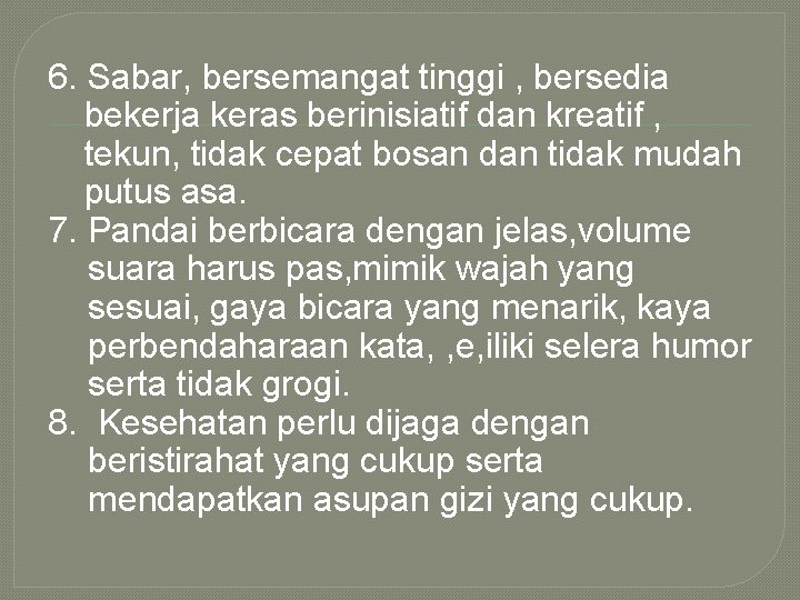 6. Sabar, bersemangat tinggi , bersedia bekerja keras berinisiatif dan kreatif , tekun, tidak