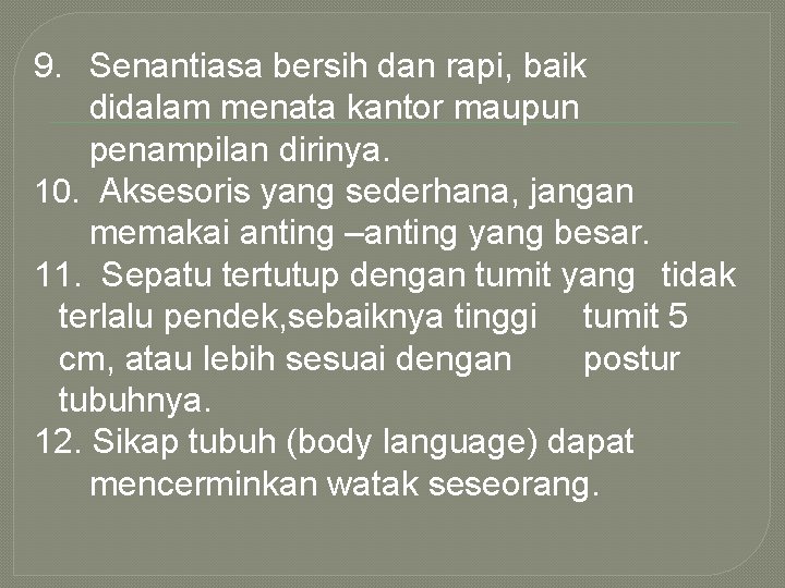 9. Senantiasa bersih dan rapi, baik didalam menata kantor maupun penampilan dirinya. 10. Aksesoris