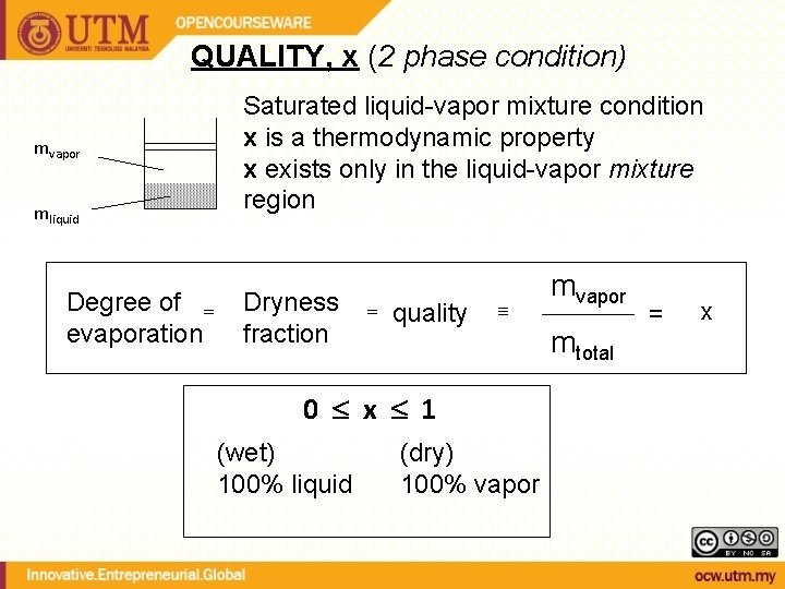 QUALITY, x (2 phase condition) mvapor mliquid Degree of evaporation Saturated liquid-vapor mixture condition